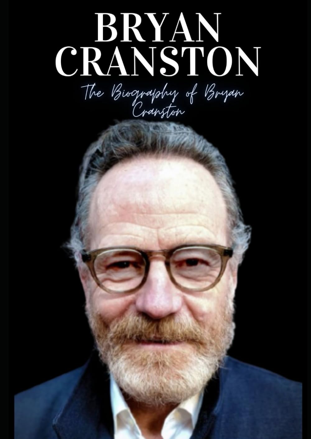 Bryan Cranston : The Biography of Bryan Cranston