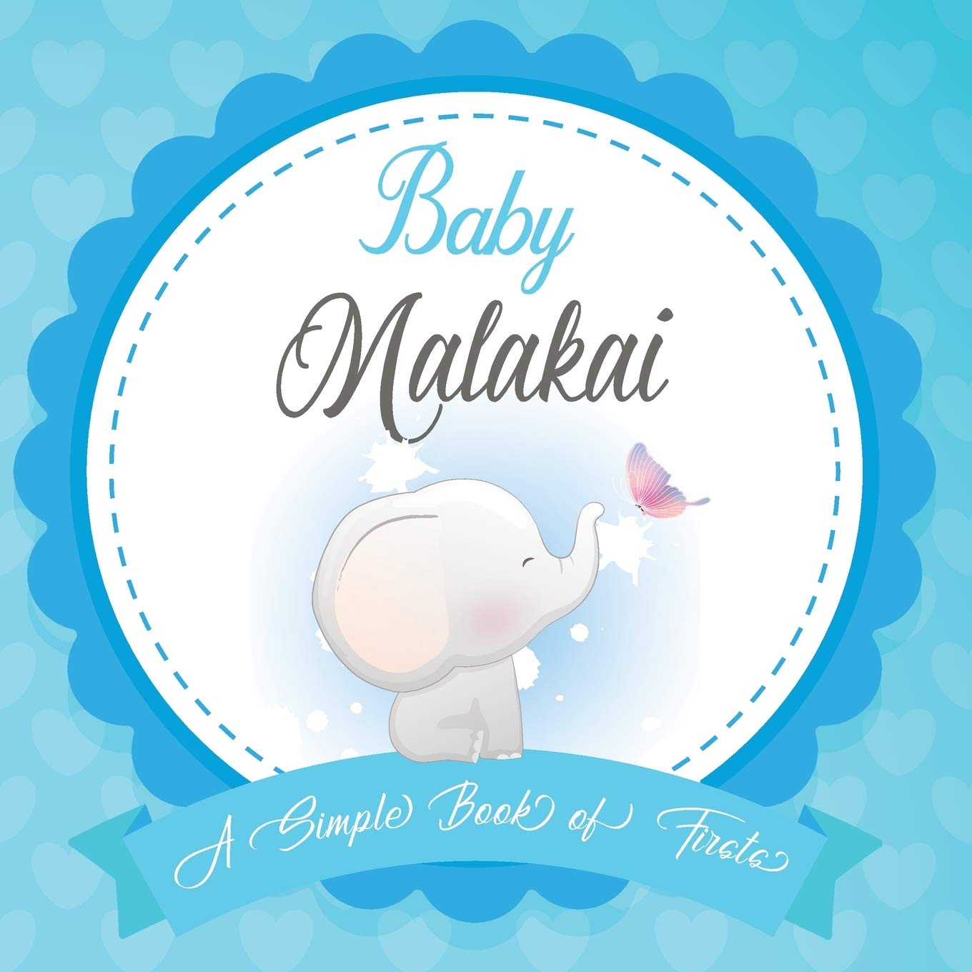 Baby Malakai A Simple Book of Firsts: First Year Baby Book a Perfect Keepsake Gift for All Your Precious First Year Memories