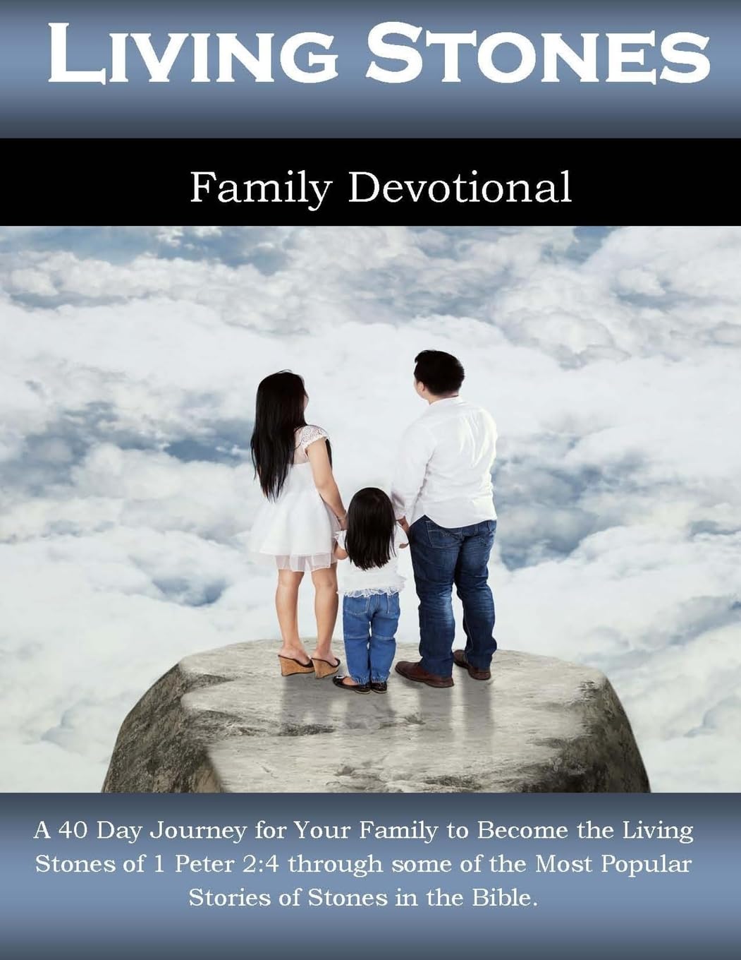 Living Stones Family Devotional: A 40 Day Journey for Your Family to Become the Living Stones of 1 Peter 2:4 through some of the Most Popular Stories of Stones in the Bible.