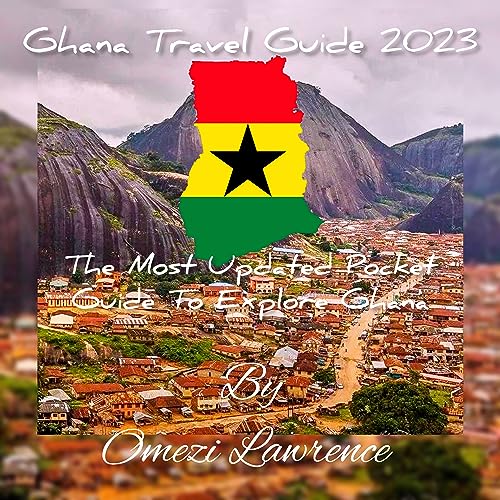 Amazon Ghana Travel Guide 2023 The Most Updated Pocket Guide To