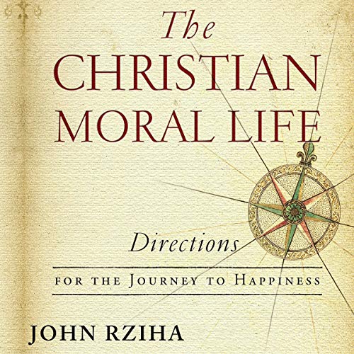 The Christian Moral Life: Directions for the Journey to Happiness by John Rziha episode artwork