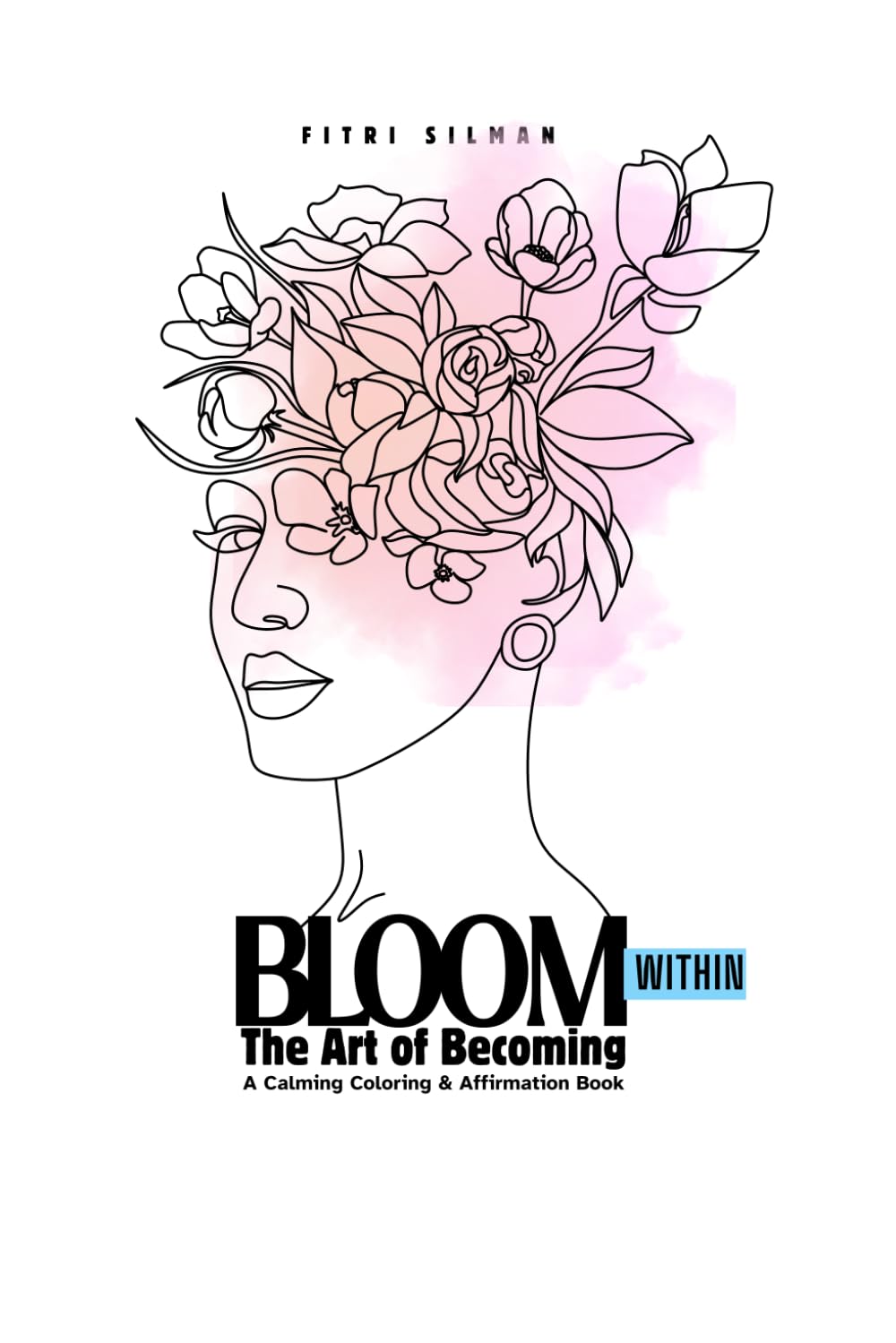 Bloom Within. The Art of Becoming: A Calming Coloring & Affirmation Book