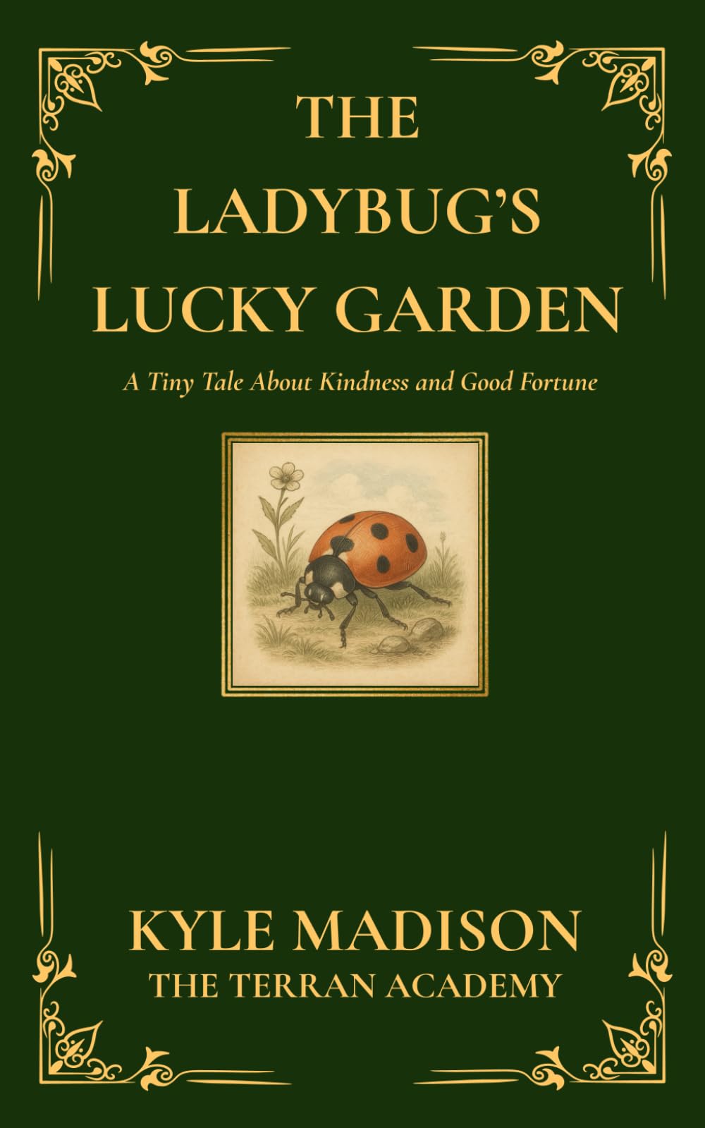 The Ladybug's Lucky Garden: A Tiny Tale About Kindness and Good Fortune (The Tiny Tales Collection - Little Lessons From The Wild)