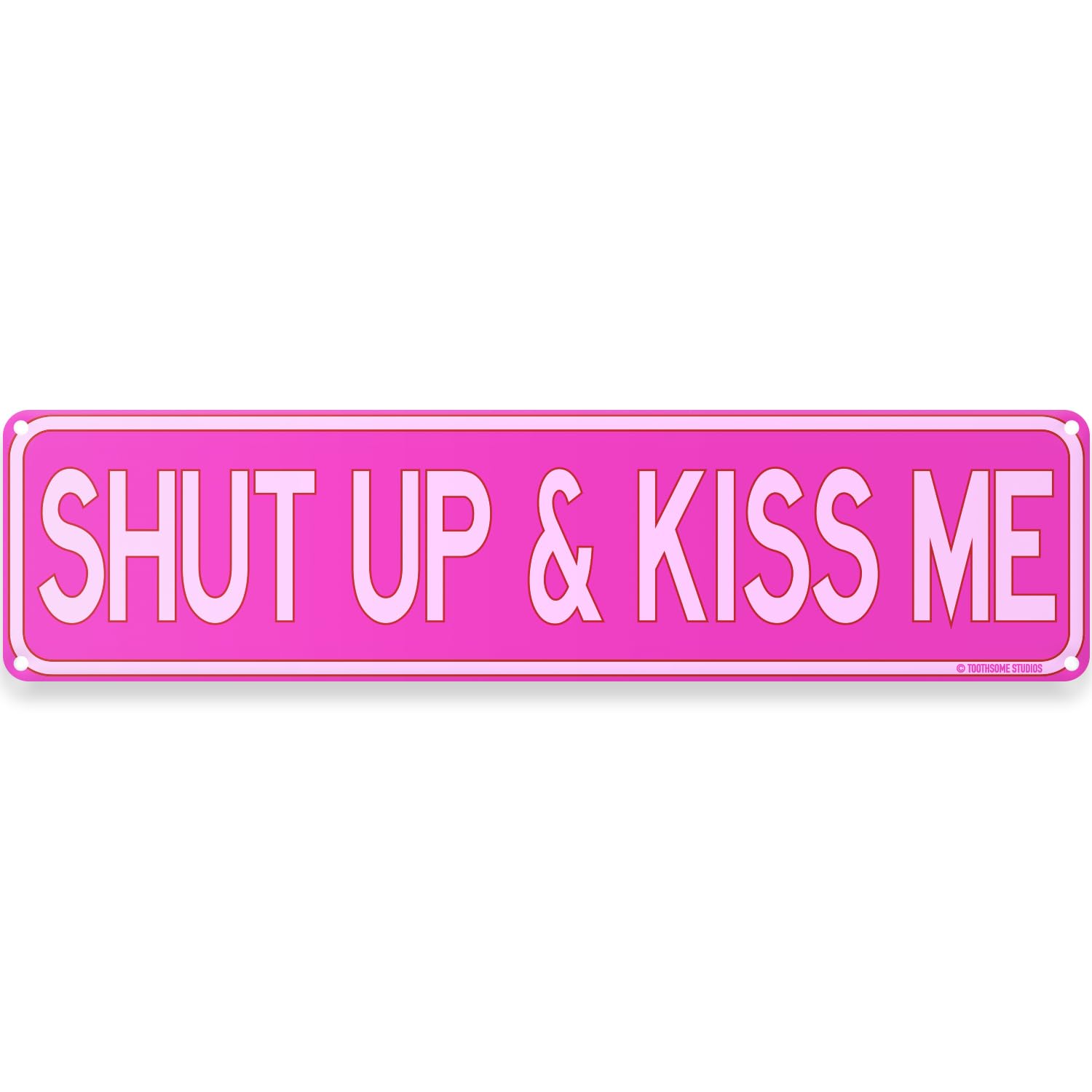 Amazon.com: Shut Up And Kiss Me Street Sign 16
