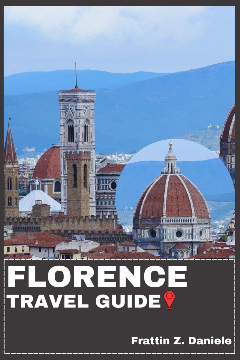 FLORENCE TRAVEL GUIDE: Your Essential Florence Travel Handbook: Art, Culture, Cuisine, Iconic Landmarks, Neighborhoods, Outdoor Adventures, Local Secrets, Museums, Gardens, and Culinary Experiences
