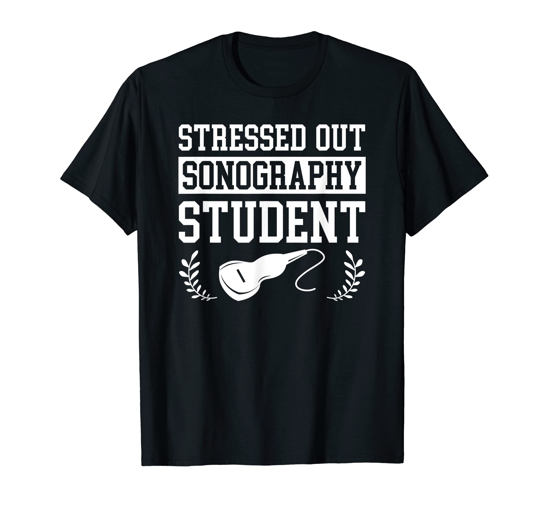 Sonographer Sonography Student Apparel ShirtStressed Out Sonography Student Ultrasound Gift T-Shirt T-Shirt