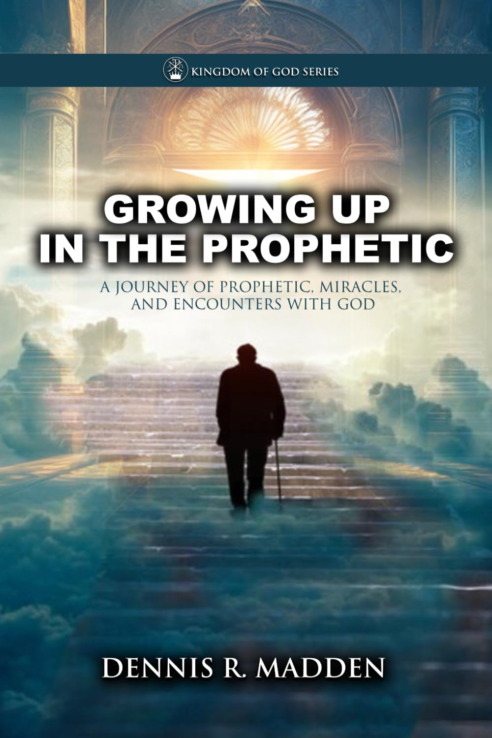Growing Up In The Prophetic: A Journey of Prophetic Miracles and Encounters With God
