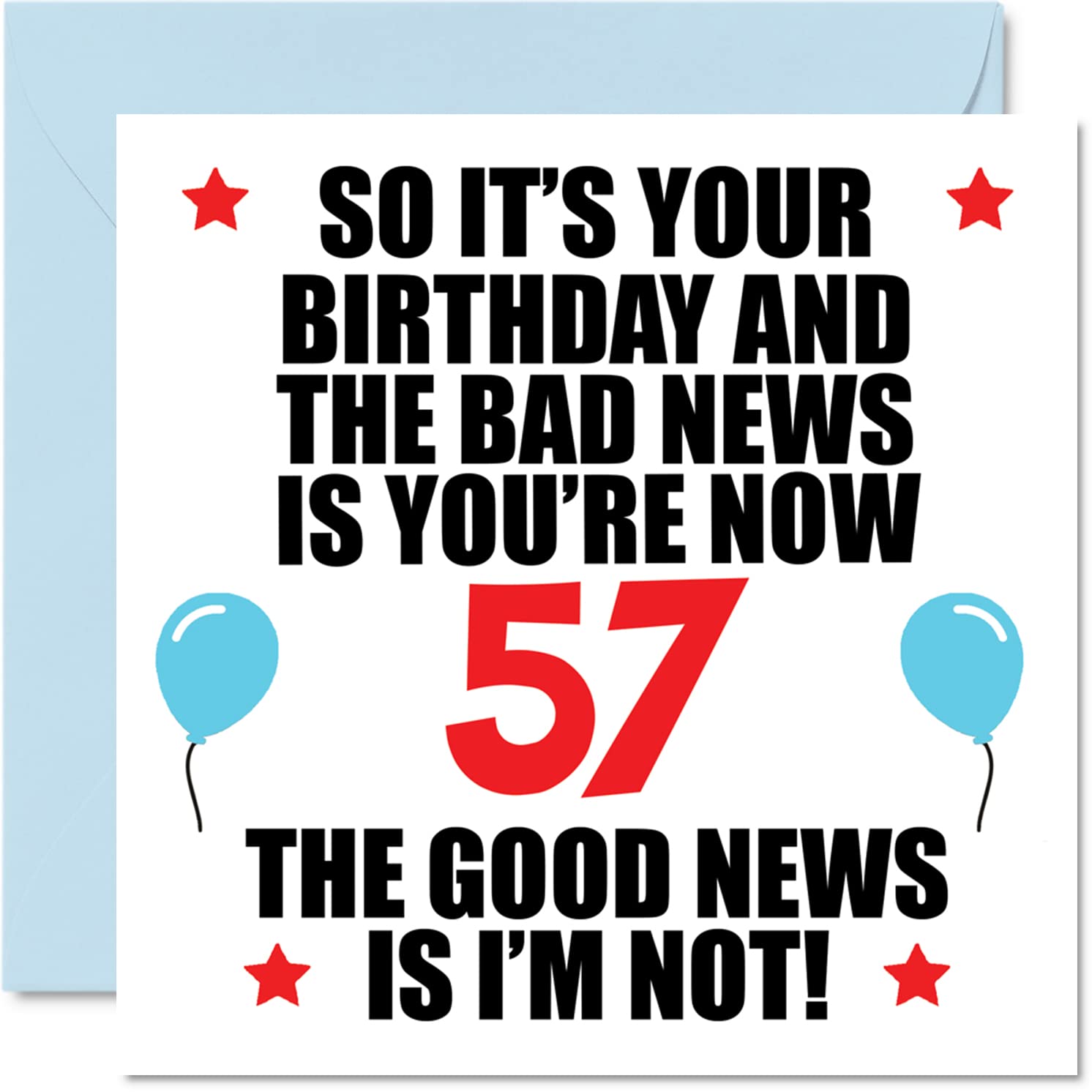 Funny 57th Birthday Card for Men Women - Bad News - Happy Birthday Cards for 57 Year Old Dad Mum Auntie Uncle Nan Grandad, 145mm Bday Greeting Cards Gift