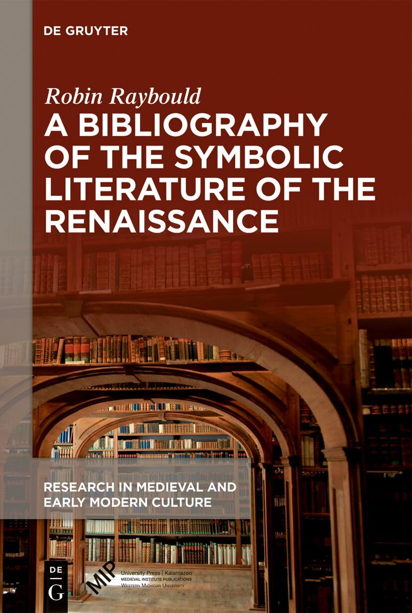 A Bibliography of the Symbolic Literature of the Renaissance (Research in Medieval and Early Modern Culture, 40)
