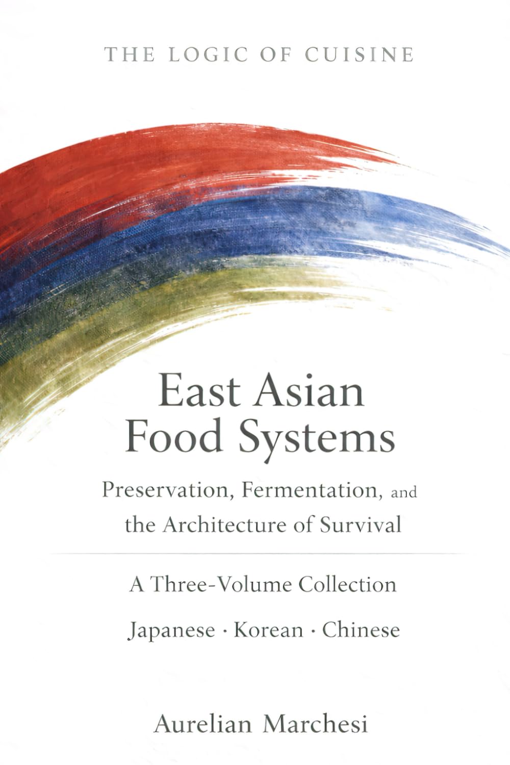 East Asian Food Systems: A Three-Volume Collection: Japanese · Korean · Chinese (The Logic of Cuisine)