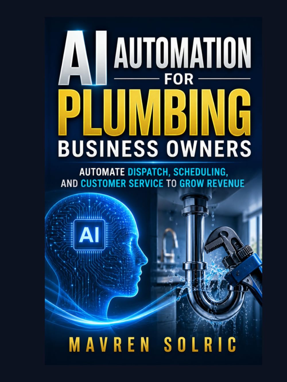 AI Automation for Plumbing Business Owners: Automate Dispatch, Scheduling, and Customer Service to Grow Revenue