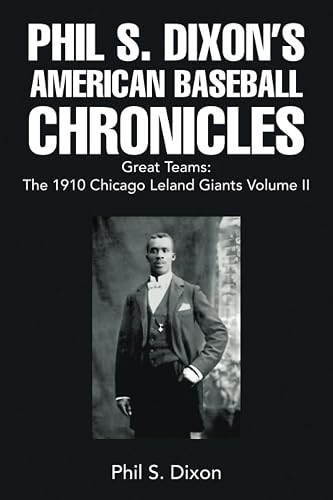 Phil S. Dixon’s American Baseball Chronicles Great Teams: The 1910 Chicago Leland Giants Volume II