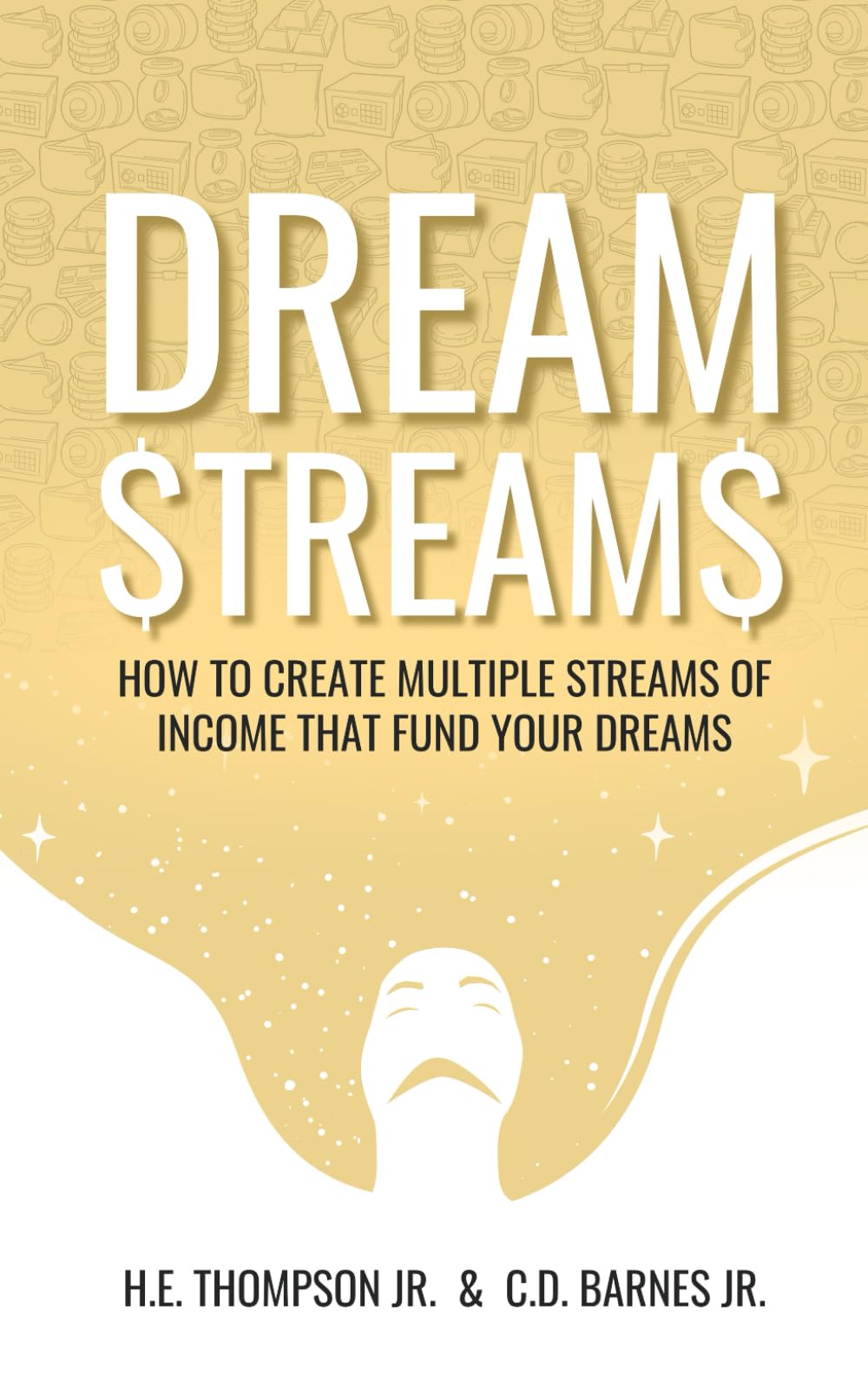 Dream Streams: How to Create Multiple Streams of Income to Fund Your Dreams