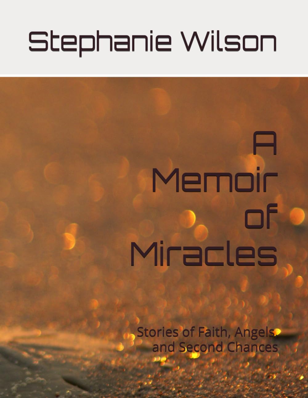 A Memoir of Miracles: Stories of Faith, Angels, and Second Chances