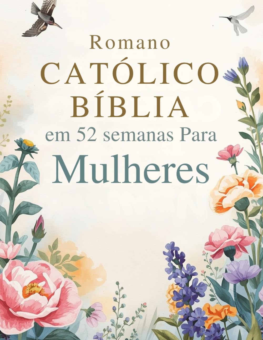 Romano Católico Bíblia em 52 semanas Para Mulheres: Uma jornada inspiradora para superar a ansiedade, descobrir sua identidade em Cristo e ler a ... de leituras semanais das Escrituras e orações