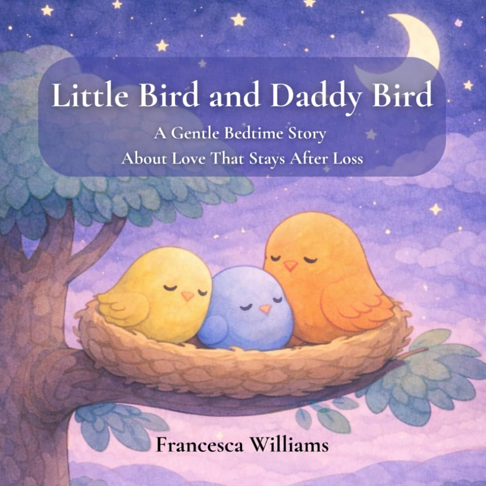 Little Bird and Daddy Bird: A Gentle Bedtime Story About Love That Stays After Loss (Little Bird: Gentle Bedtime Stories About Love After Loss)