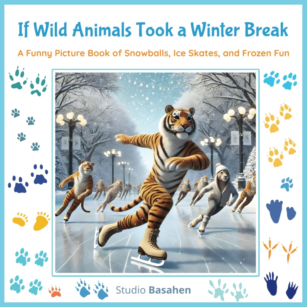 If Wild Animals Took a Winter Break: A Funny Picture Book of Snowballs, Ice Skates, and Frozen Fun (Wild What-Ifs)