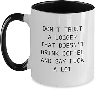 Funny Logger Gifts from Men to Friends, Two Tone Coffee Mug for Logger, 'Don't Trust A Logger That Doesn't Drink Coffee And Say F-k A Lot', Christmas Unique Gifts