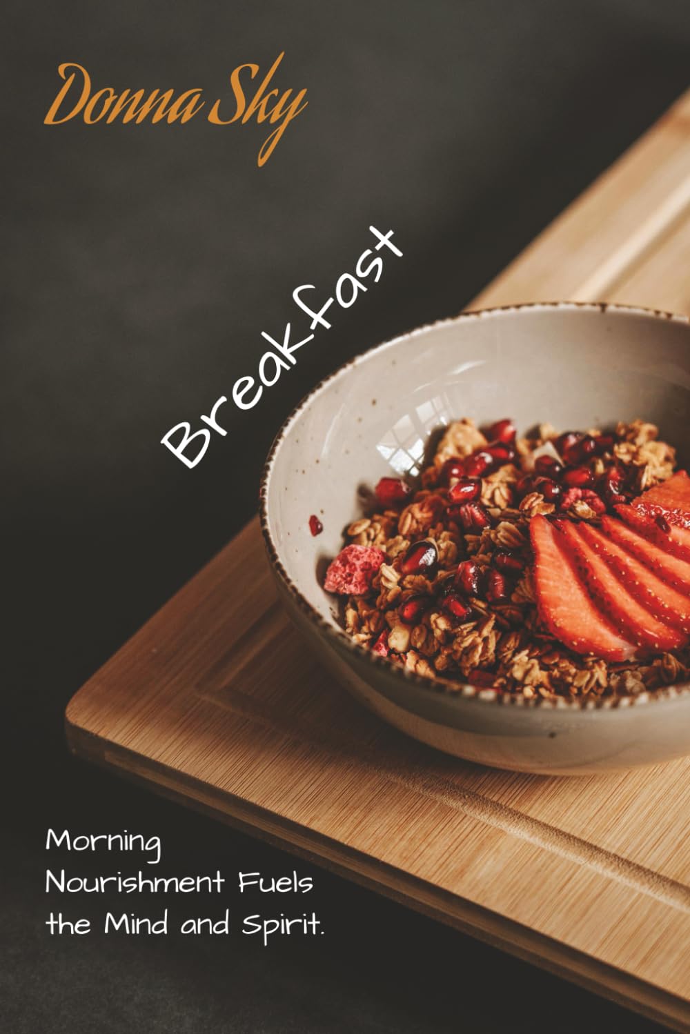 Donna Sky - Yacht Chef - Breakfasts: Morning Nourishment Fuel the Mind and Spirit (Professional recipes for cooking on a Yacht - or entertaining at Home)