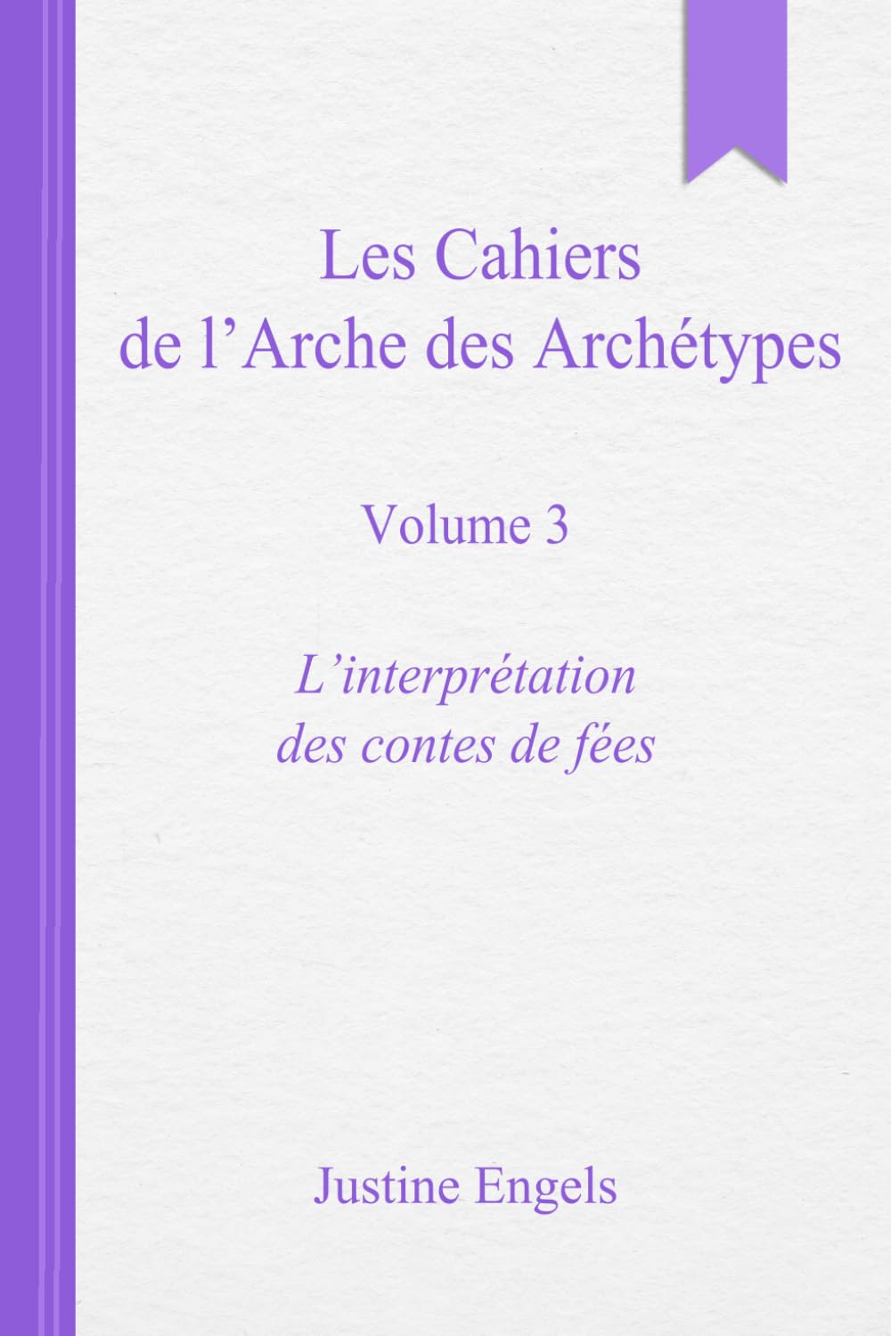 Les cahiers de l’arche des archétypes – Volume 3: L’interprétation des contes de fées