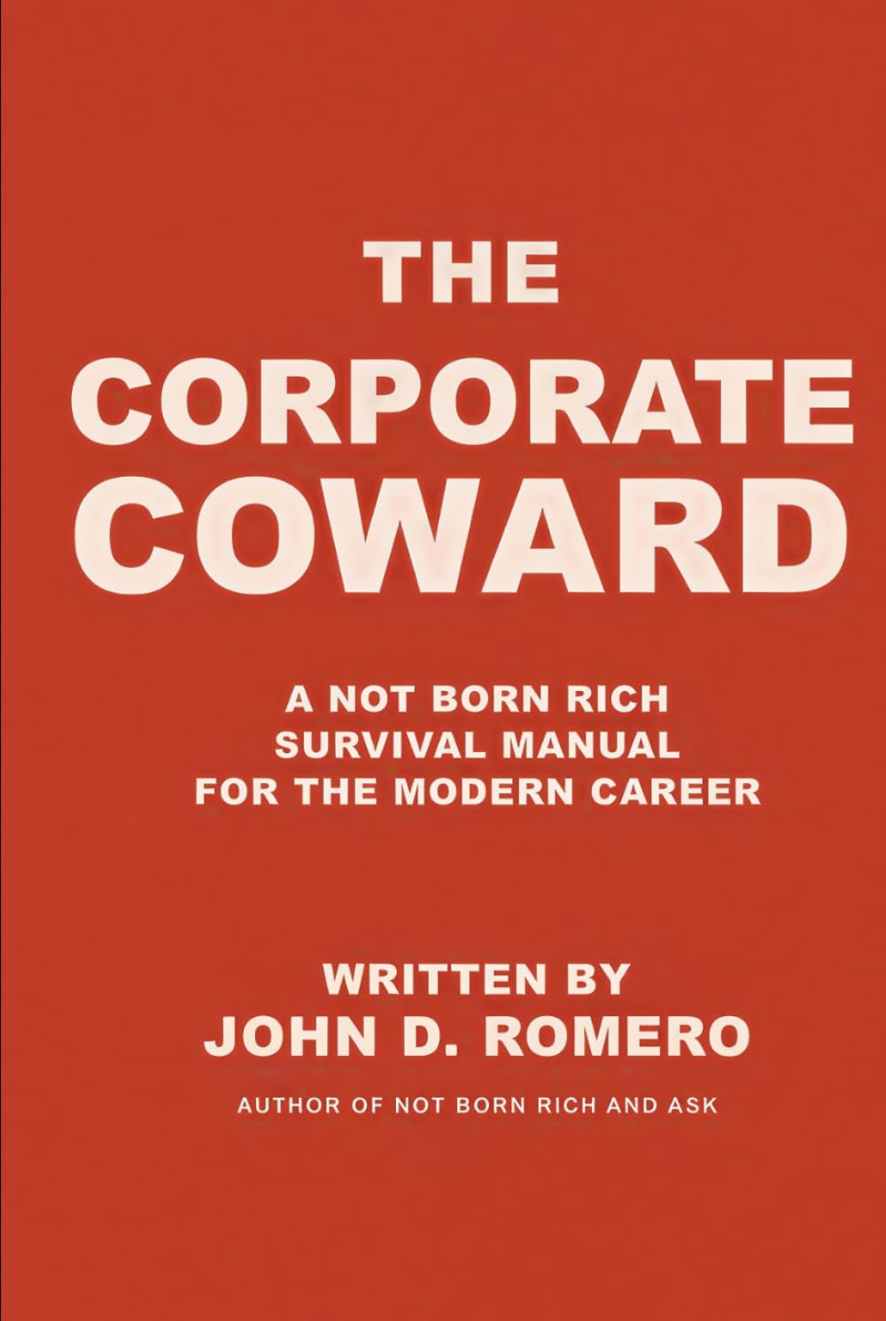 THE CORPORATE COWARD: A NOT BORN RICH SURVIVAL MANUAL FOR THE MODERN CAREER (THE NOT BORN RICH SERIES: Four books. One mission. Everything they never taught you.)