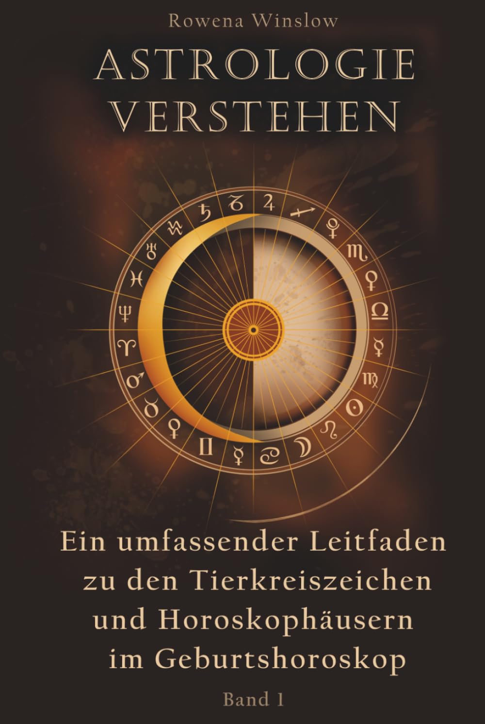 Astrologie verstehen: Ein umfassender Leitfaden zu den Tierkreiszeichen und Horoskophäusern im Geburtshoroskop (Professionelle Astrologie)