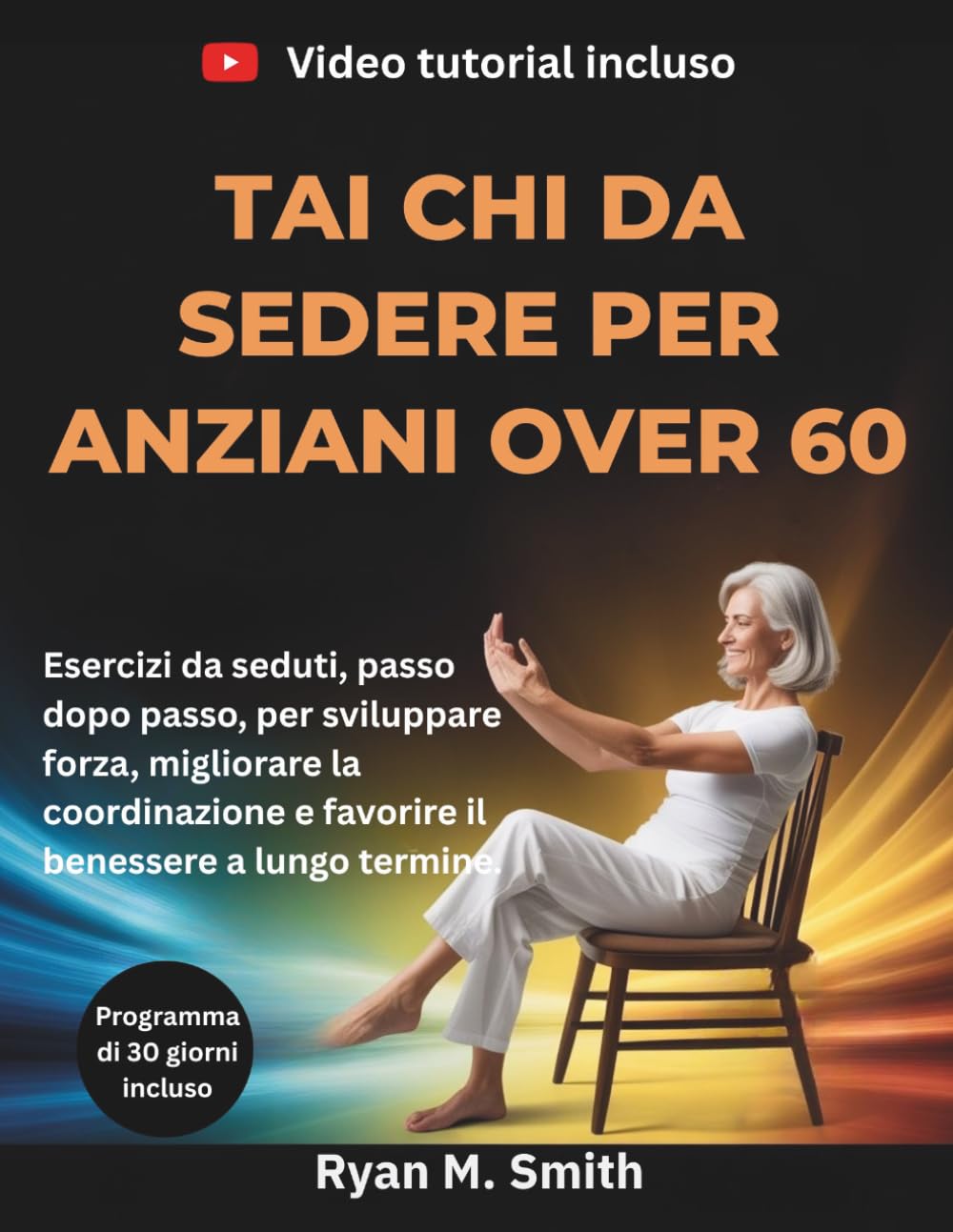 TAI CHI DA SEDERE PER ANZIANI OVER 60: Esercizi da seduti, passo dopo passo, per sviluppare forza, migliorare la coordinazione e favorire il benessere a lungo termine.