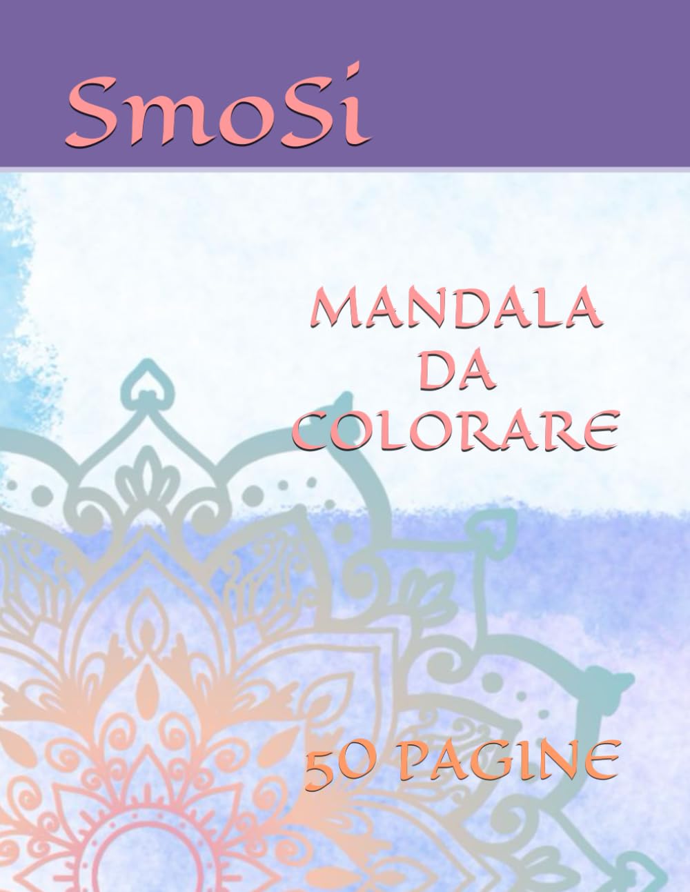 MANDALA DA COLORARE: 50 PAGINE