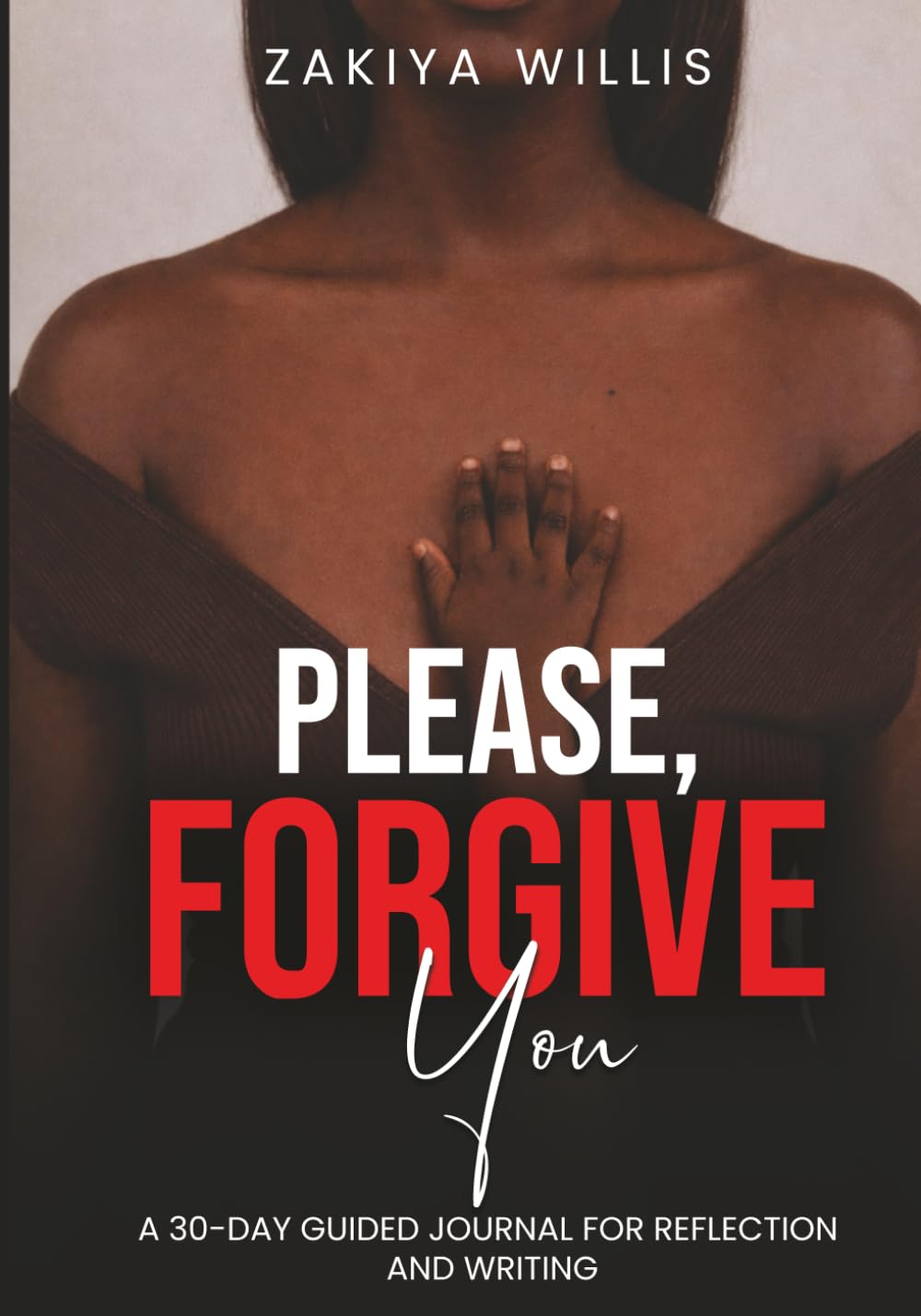 Please, Forgive You: A 30-Day Guided Journal For Reflection and Writing
