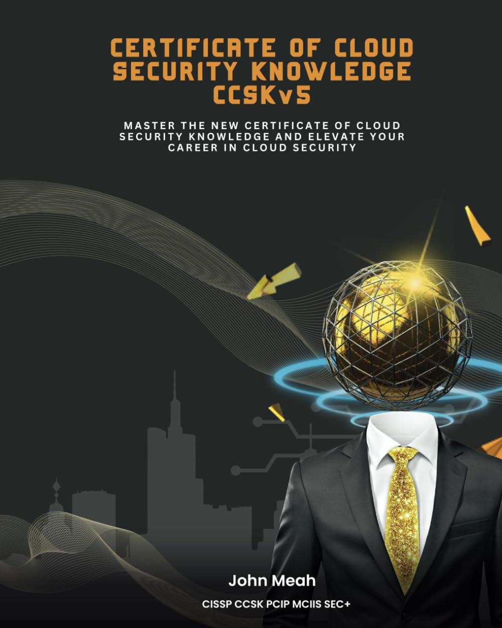 Certificate of Cloud Security Knowledge CCSKv5: Master The Certificate of Cloud Security Knowledge And Elevate Your Career In Cloud Security (CCSK v5 - Cloud Security Mastery)