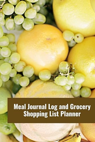 Meal Journal Log and Grocery Shopping List Planner: 56 Weeks of Meal Planner Log &amp; Grocery List to Plan Meals, Save Money and Prevent Food Wasting (Include Unlimited Extra Copies Downloadable Online)