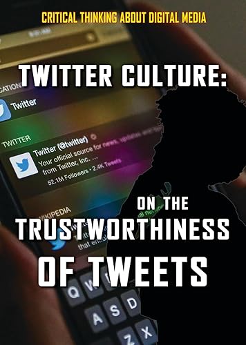 Twitter Culture: On the Trustworthiness of Tweets (Critical Thinking About Digital Media)