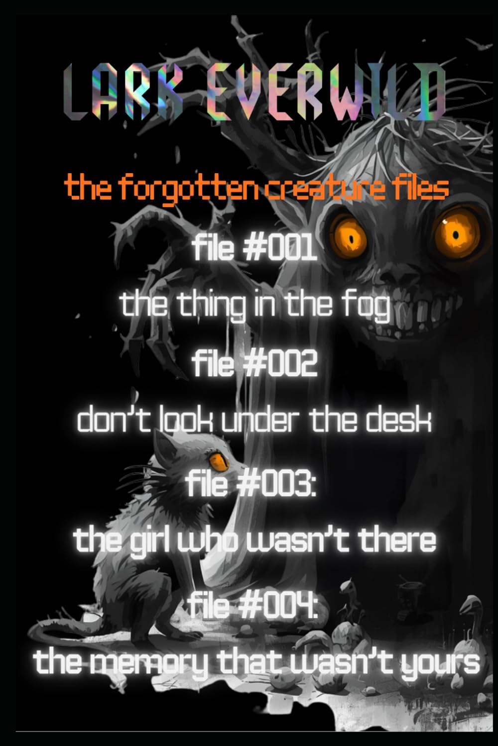 The Forgotten Creature Files: The First Four Cases: Scary Stories for Kids About Hidden Creatures, Strange Rules, and Things That Become Real