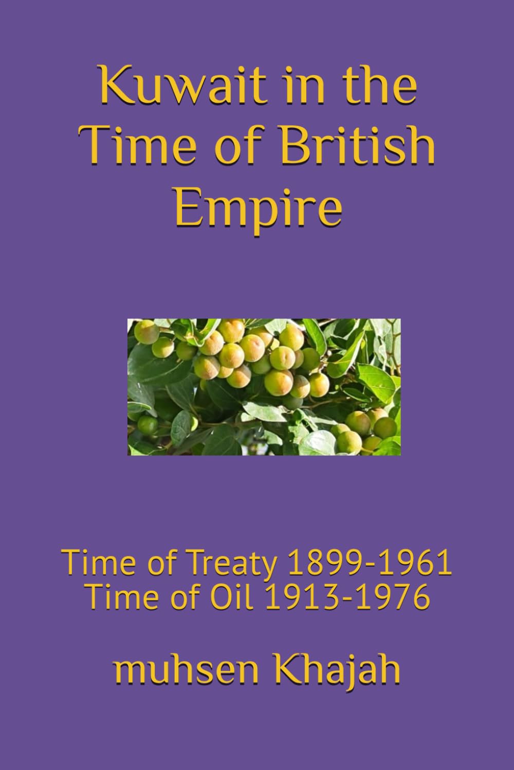 Kuwait in the Time of British Empire: Time of Treaty 1899-1961 Time of Oil 1913-1976