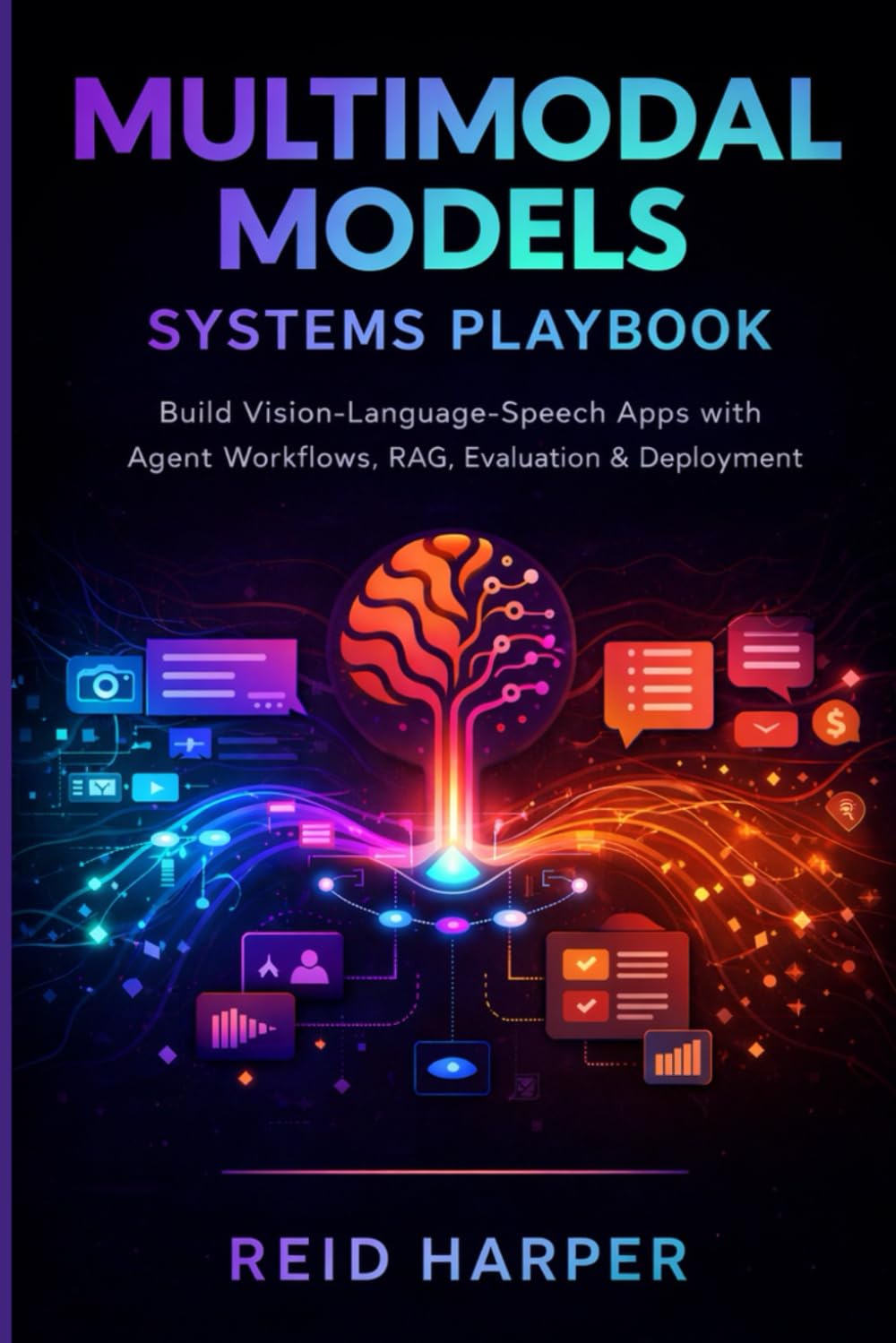 MULTIMODAL MODELS SYSTEMS PLAYBOOK: Build Vision-Language-Speech Apps with Agent Workflows, RAG, Evaluation & Deployment