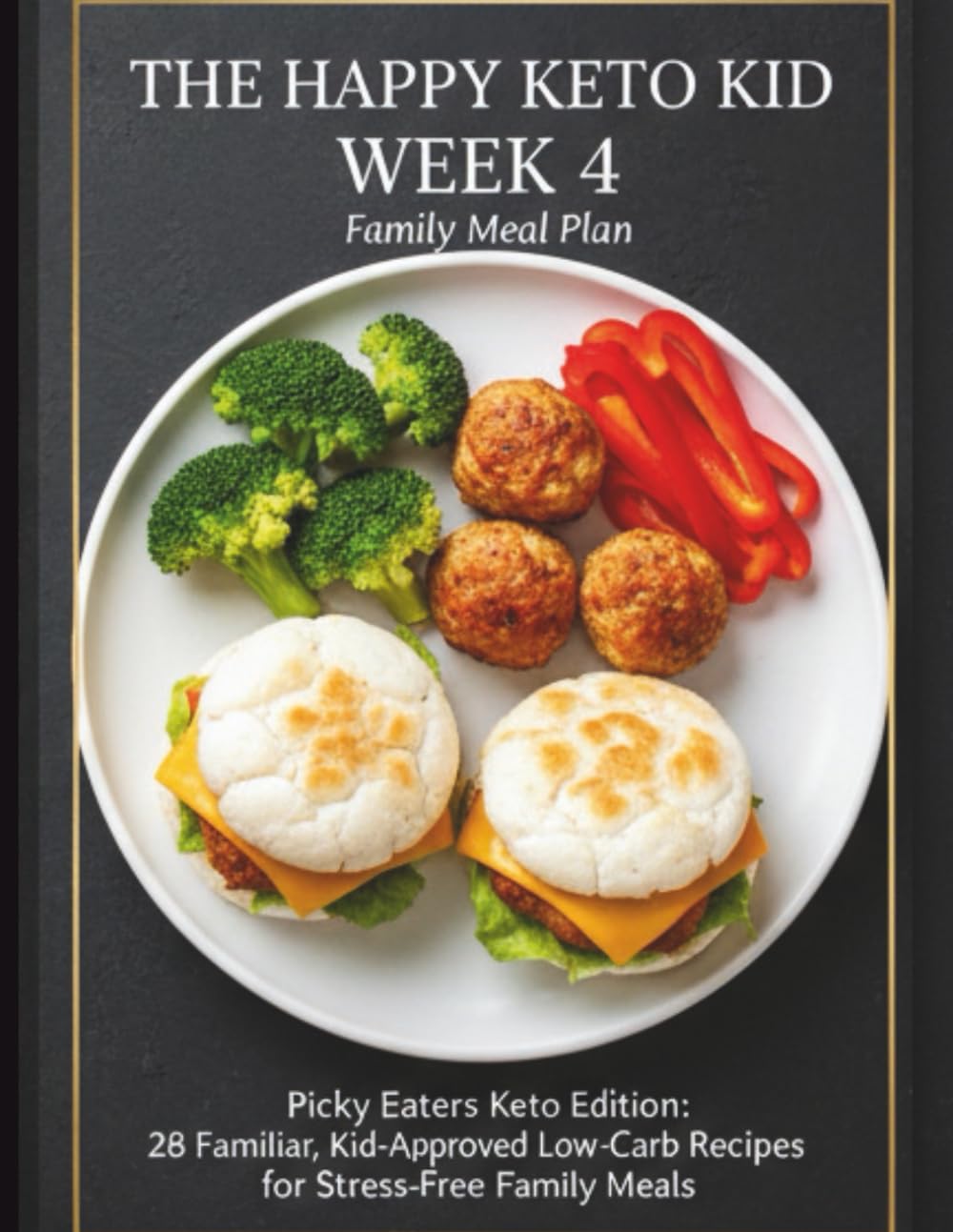 The Happy Keto Kid: Week 4 – Picky Eaters Keto Edition: 28 Familiar, Kid-Approved Low-Carb Recipes for Stress-Free Family Meals