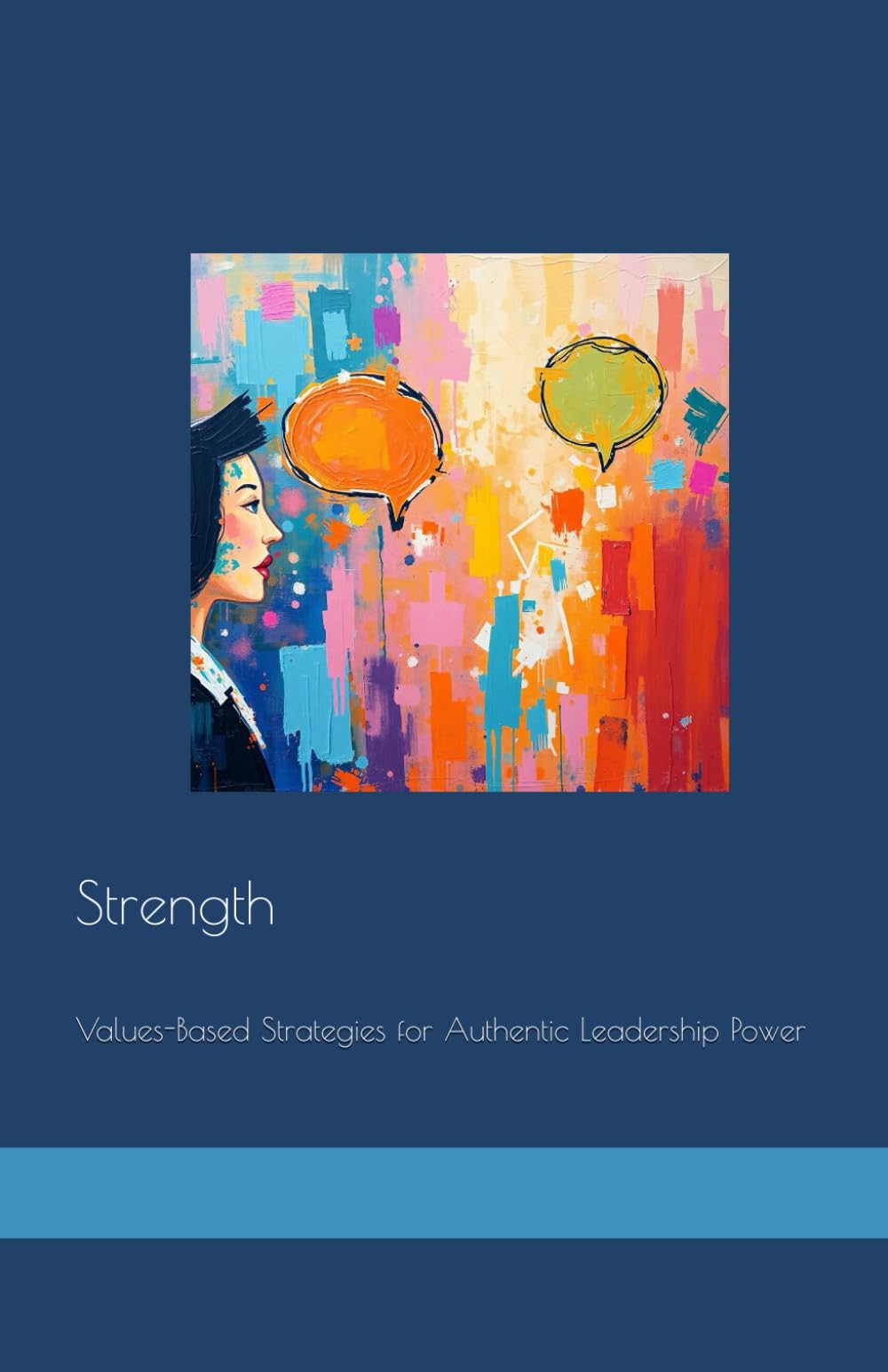 Strength: Values-Based Strategies for Authentic Leadership Power