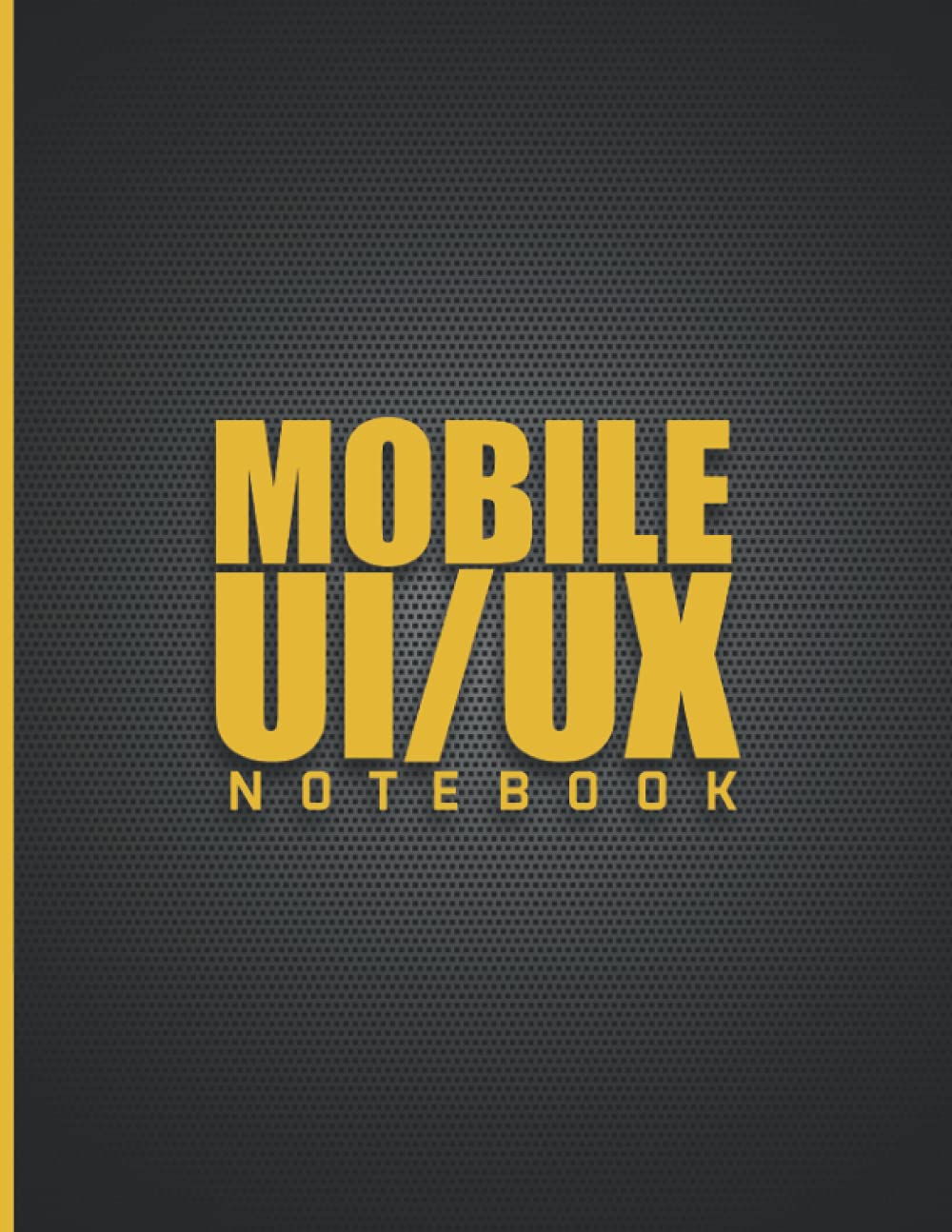 Mobile Ux/Ui Design Notebook: Responsive Mobile UX/UI Design Wireframe Sketchbook - Dot Grid - Prototype Your Apps Projects With Mockups - User ... Design - ( App Developers & Designers Gift )