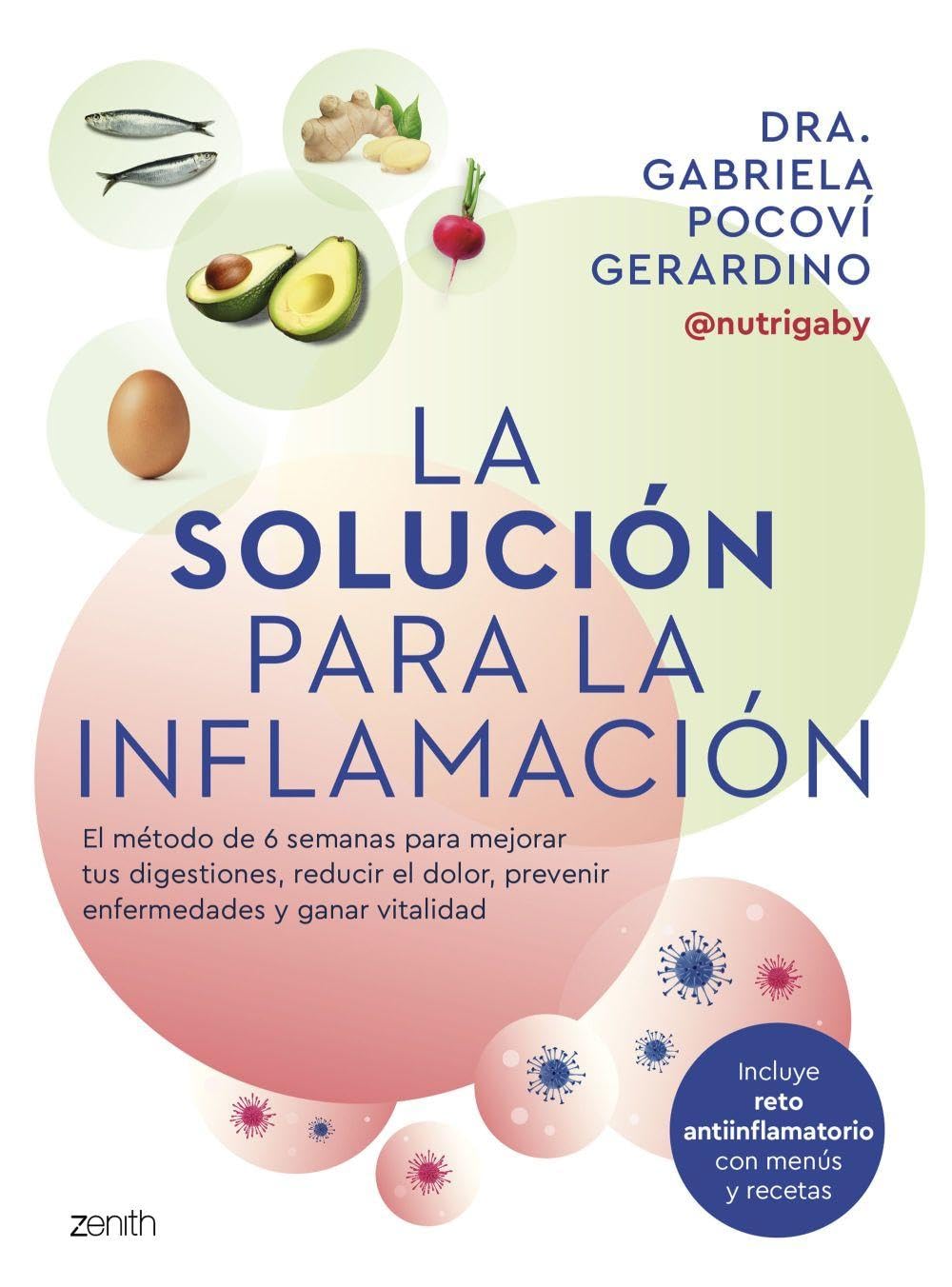 La solución para la inflamación: El método de 6 semanas para mejorar tus digestiones, reducir el dolor, prevenir enfermedades y ganar vitalidad (Salud y Bienestar)