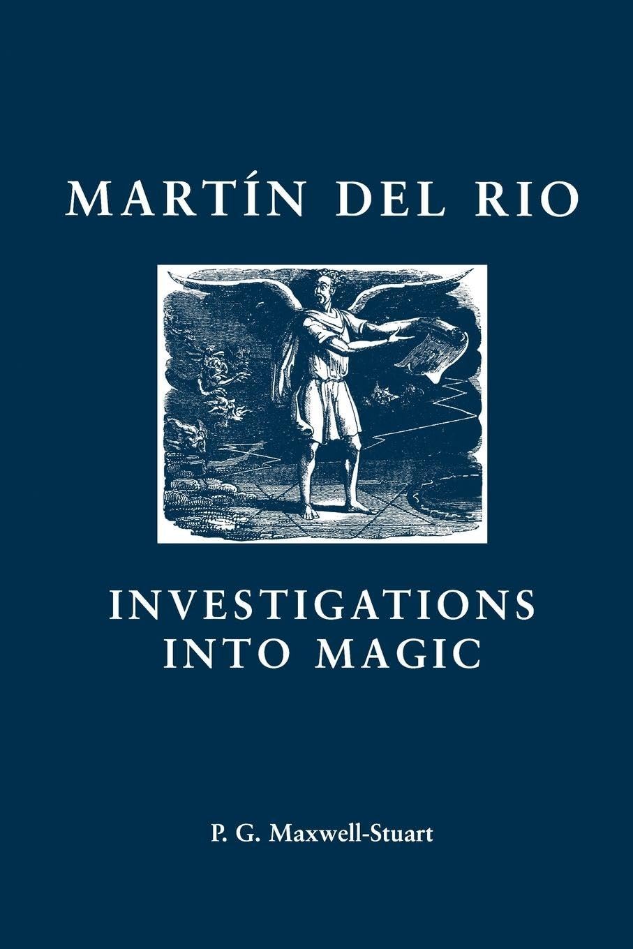 Martin del Rio: INVESTIGATIONS INTO MAGIC (Social and Cultural Values in Early Modern Europe)