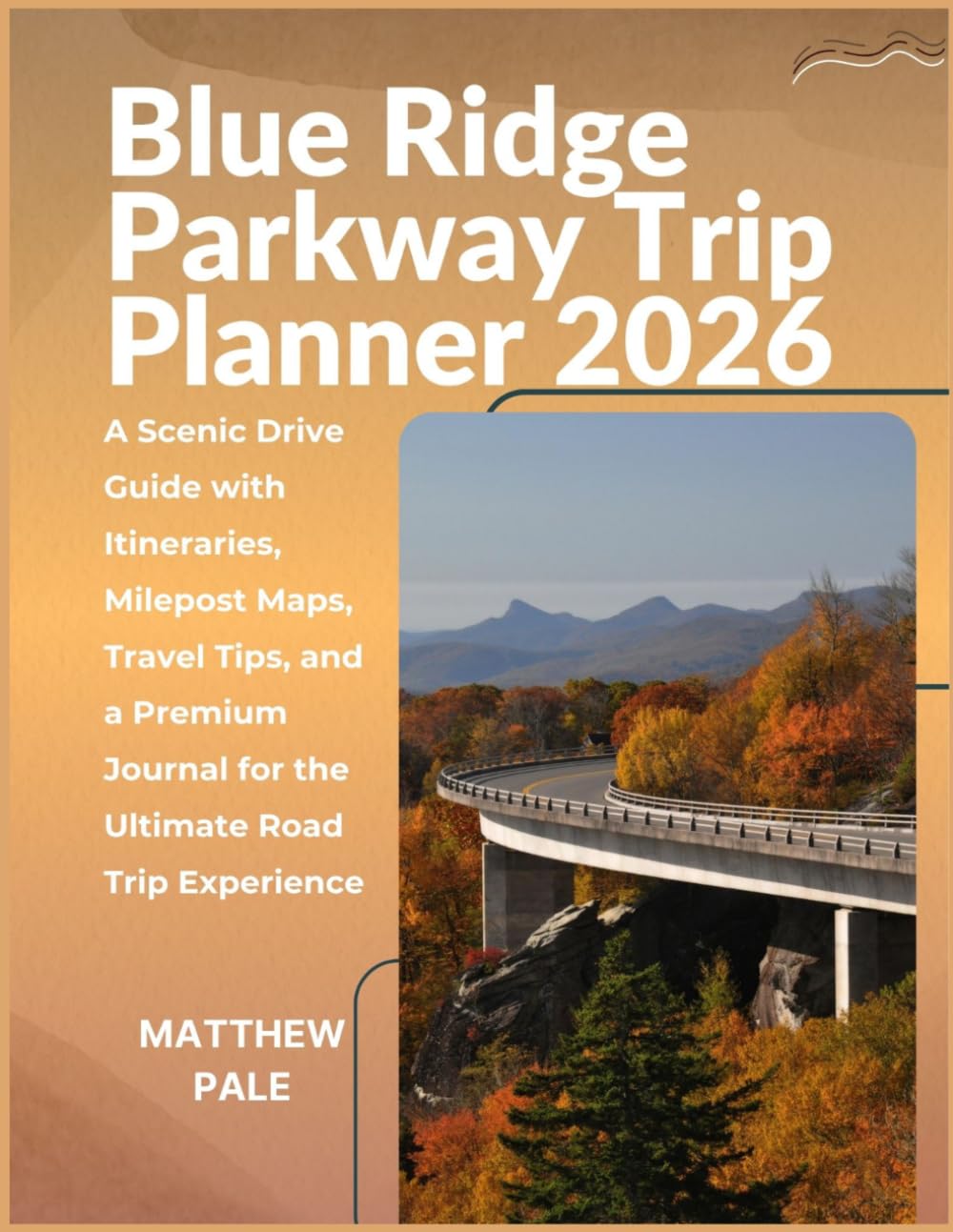 Blue Ridge Parkway Trip Planner 2026: A Scenic Drive Guide with Itineraries, Milepost Maps, Travel Tips, and a Premium Journal for the Ultimate Road Trip Experience (Scenic Trip Planners)