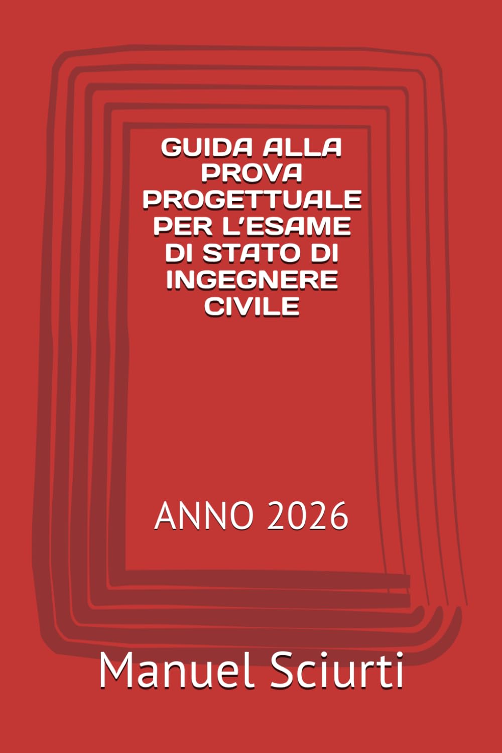 GUIDA ALLA PROVA PROGETTUALE PER L’ESAME DI STATO DI INGEGNERE CIVILE: ANNO 2026