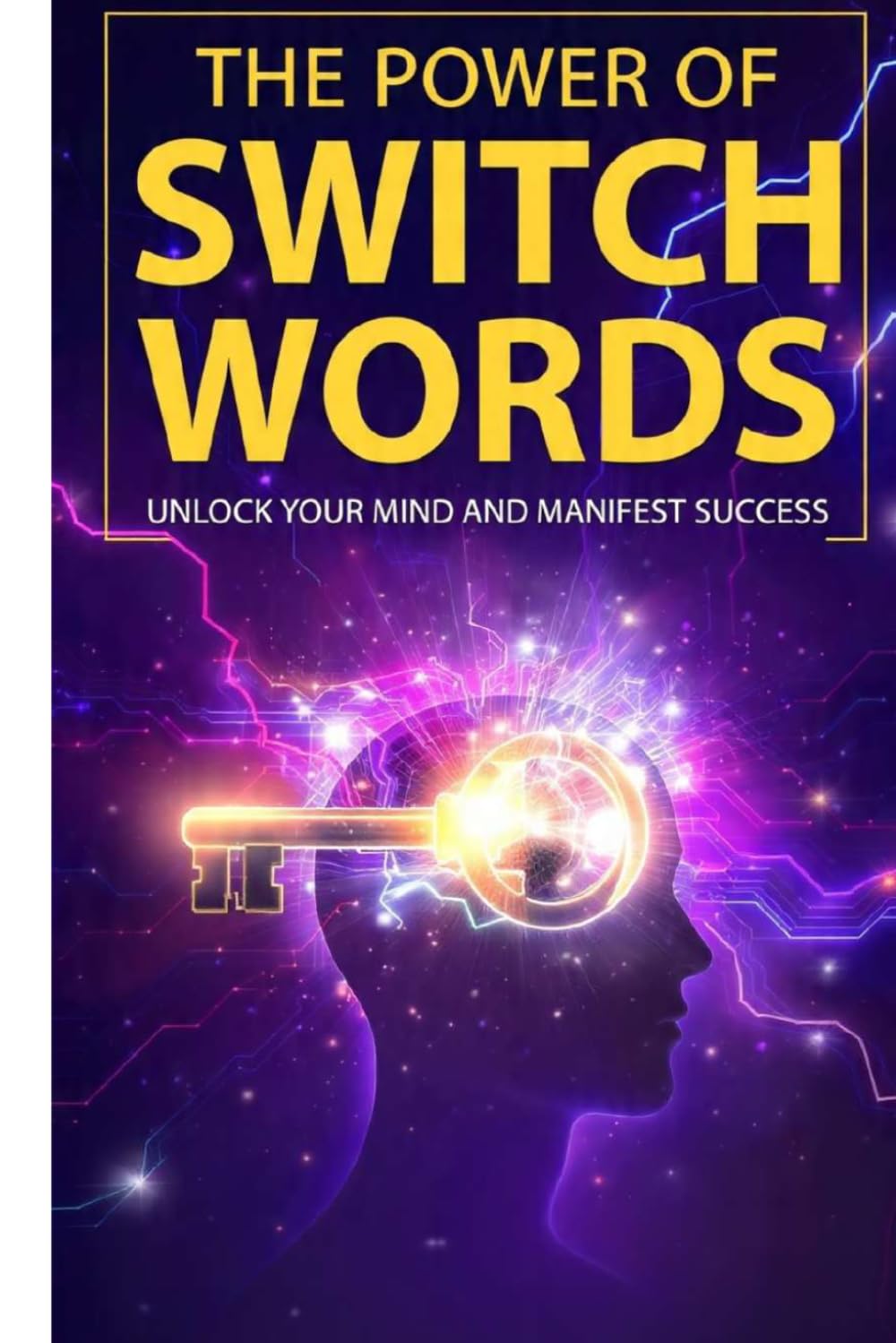 The Power of Switch Words: Unlock Your Mind and Manifest Success