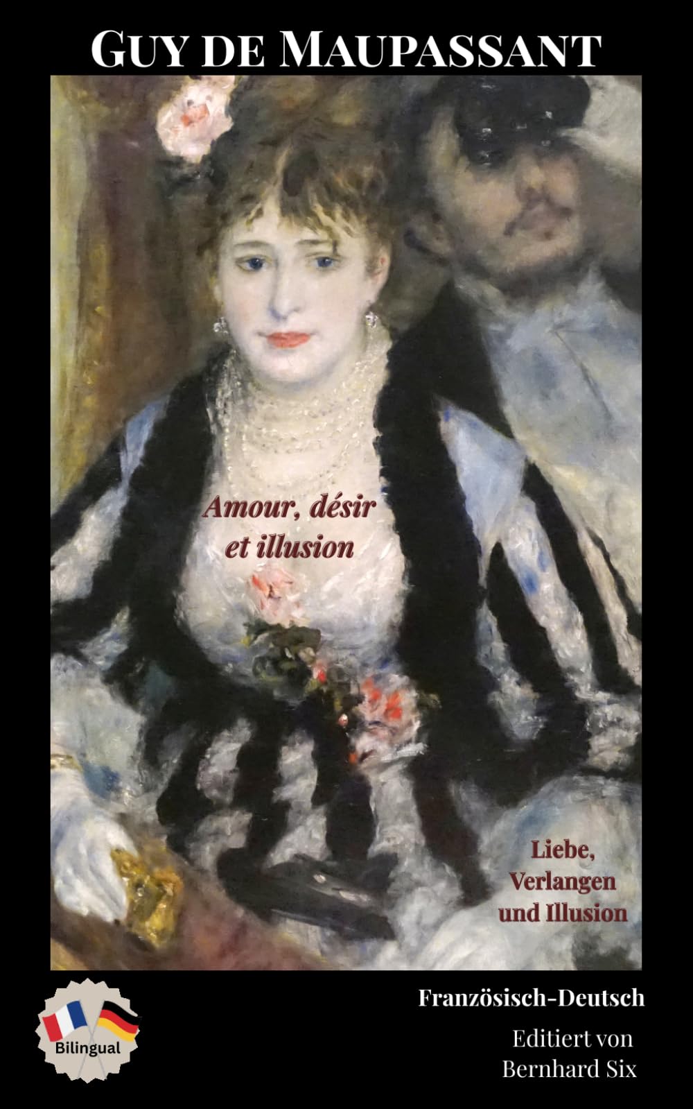 Guy de Maupassant - Amour, désir et illusion – Liebe, Verlangen und Illusion - Bilingualer Paralleltext Französisch-Deutsch: La femme de Paul-Pauls ... Haarpracht, La Parure-Der Schmuck