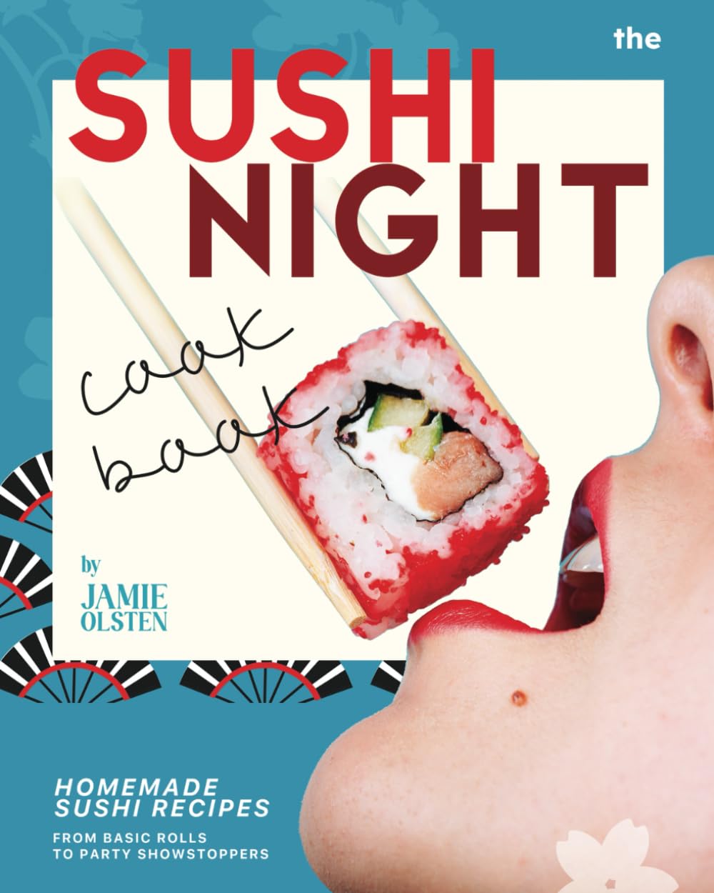 The Sushi Night Cookbook: Homemade Sushi Recipes from Basic Rolls to Party Showstoppers