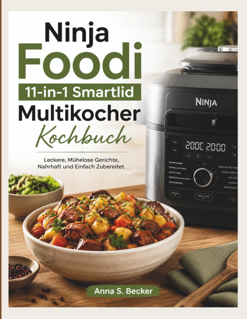 Ninja Foodi 11-in-1 Smartlid Multikocher Kochbuch: Leckere, Mühelose Gerichte, Nahrhaft und Einfach Zubereitet.