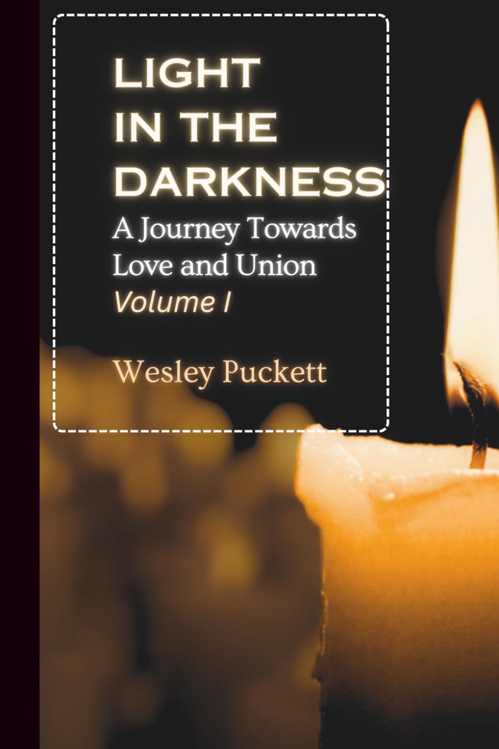 Light in the Darkness: A Journey Towards Love and Union, Volume One