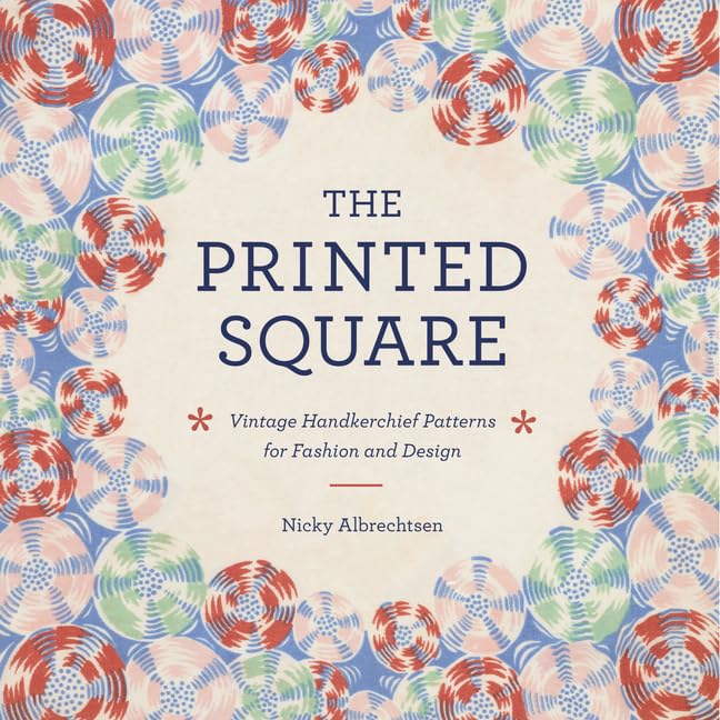 The Printed Square: Vintage Handkerchief Patterns for Fashion and Design – A History of Style, Trends, and Collecting