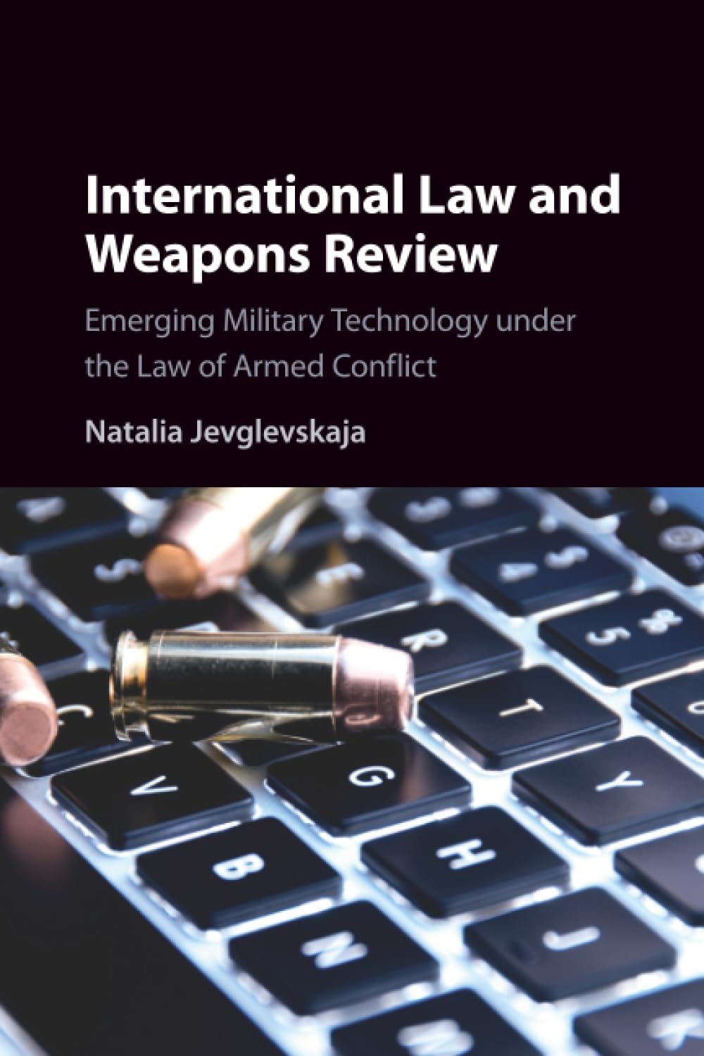 International Law and Weapons Review: Emerging Military Technology under the Law of Armed Conflict