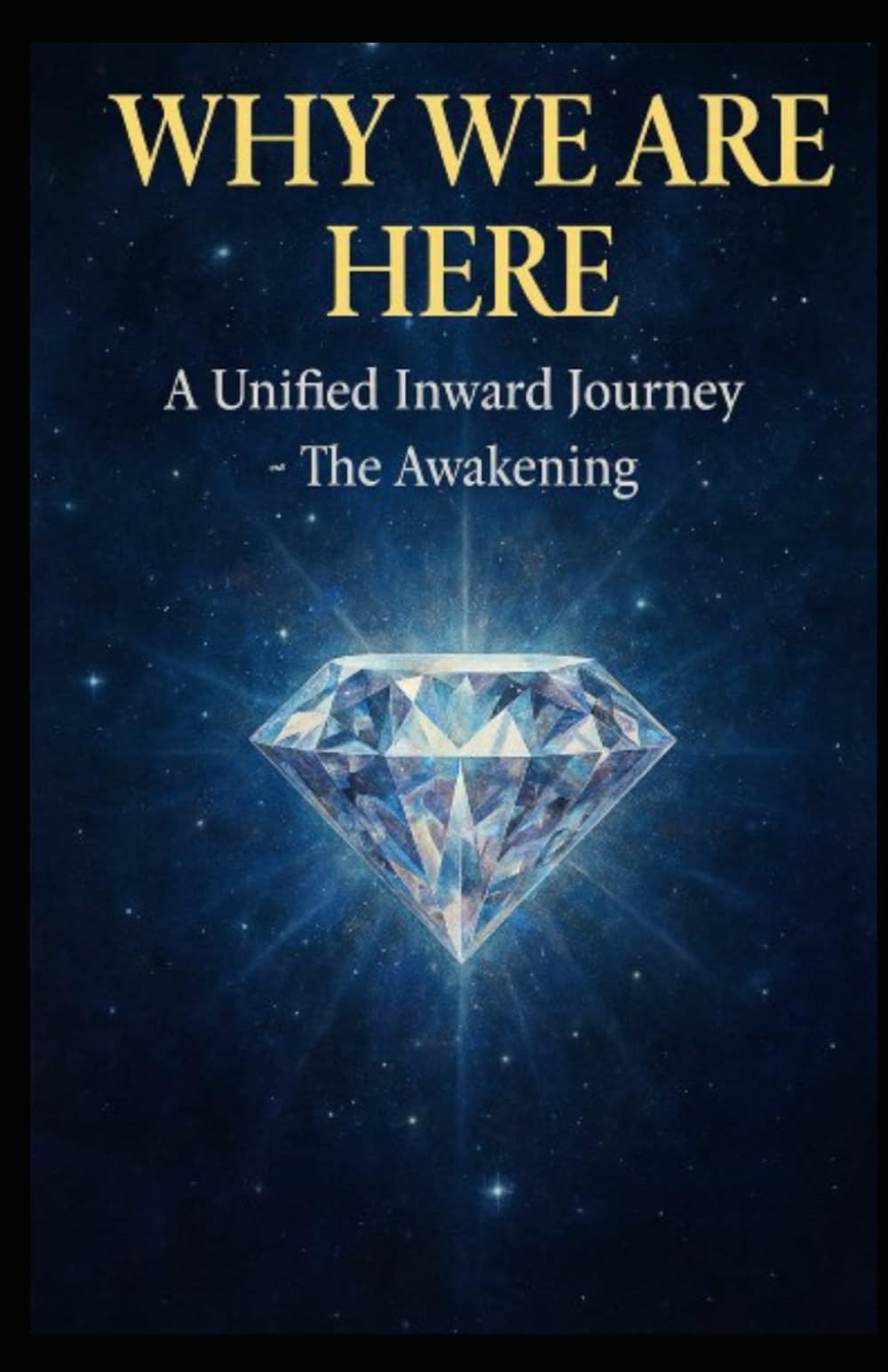 Why We Are Here: A Unified Inward Journey - Awakening